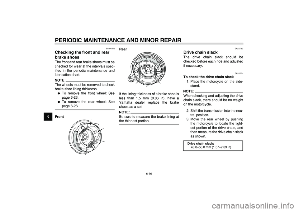 YAMAHA PW80 2007 Owners Manual
PERIODIC MAINTENANCE AND MINOR REPAIR
6-16
1
2
3
4
5
6
7
8
9
EAU41052
Checking the front and rear
brake shoes
The front and rear brake shoes must be
checked for wear at the intervals spec-
i YAMAHA PW80 2007 Owners Manual
PERIODIC MAINTENANCE AND MINOR REPAIR
6-16
1
2
3
4
5
6
7
8
9
EAU41052
Checking the front and rear
brake shoes
The front and rear brake shoes must be
checked for wear at the intervals spec-
i