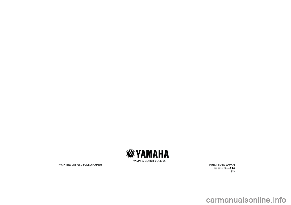 YAMAHA PW80 2007  Owners Manual    
PRINTED ON RECYCLED PAPER
YAMAHA MOTOR CO., LTD.
PRINTED IN JAPAN
2006.4–0.6×1 !
(E) 