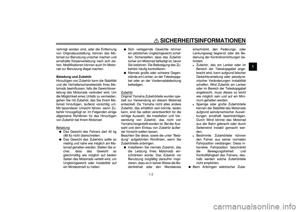 YAMAHA PW80 2007 Betriebsanleitungen (in German)
SICHERHEITSINFORMATIONEN
1-2
1
nehmigt worden sind, oder die Entfernung
von Originalausstattung, können das Mo-
torrad zur Benutzung unsicher machen und
ernsthafte Körperverletzung nach sich zi YAMAHA PW80 2007 Betriebsanleitungen (in German)
SICHERHEITSINFORMATIONEN
1-2
1
nehmigt worden sind, oder die Entfernung
von Originalausstattung, können das Mo-
torrad zur Benutzung unsicher machen und
ernsthafte Körperverletzung nach sich zi