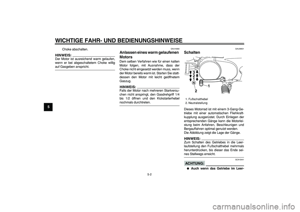 YAMAHA PW80 2007 Betriebsanleitungen (in German)
WICHTIGE FAHR- UND BEDIENUNGSHINWEISE
5-2
1
2
3
4
5
6
7
8
9
Choke abschalten.
HINWEIS:
Der Motor ist ausreichend warm gelaufen,
wenn er bei abgeschaltetem Choke willig
auf Gasgeben anspricht. YAMAHA PW80 2007 Betriebsanleitungen (in German)
WICHTIGE FAHR- UND BEDIENUNGSHINWEISE
5-2
1
2
3
4
5
6
7
8
9
Choke abschalten.
HINWEIS:
Der Motor ist ausreichend warm gelaufen,
wenn er bei abgeschaltetem Choke willig
auf Gasgeben anspricht.