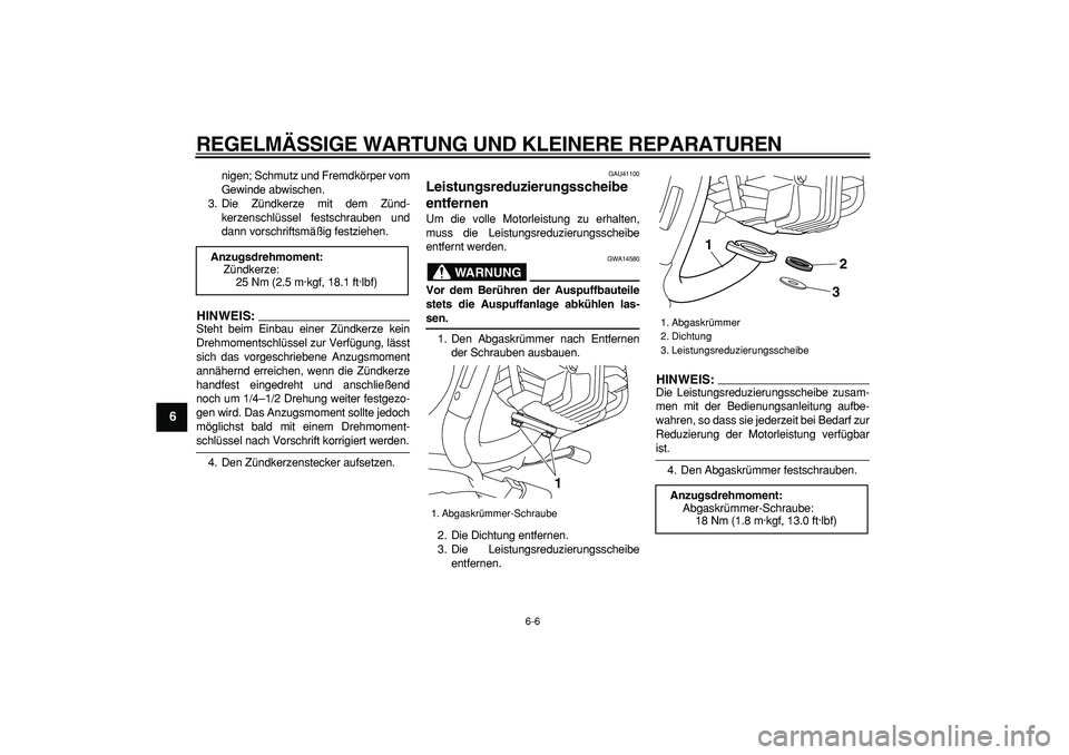 YAMAHA PW80 2007 Betriebsanleitungen (in German)
REGELMÄSSIGE WARTUNG UND KLEINERE REPARATUREN
6-6
1
2
3
4
5
6
7
8
9
nigen; Schmutz und Fremdkörper vom
Gewinde abwischen.
3. Die Zündkerze mit dem Zünd-
kerzenschlüssel festschrauben und
da YAMAHA PW80 2007 Betriebsanleitungen (in German)
REGELMÄSSIGE WARTUNG UND KLEINERE REPARATUREN
6-6
1
2
3
4
5
6
7
8
9
nigen; Schmutz und Fremdkörper vom
Gewinde abwischen.
3. Die Zündkerze mit dem Zünd-
kerzenschlüssel festschrauben und
da