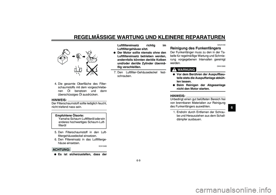 YAMAHA PW80 2007 Betriebsanleitungen (in German)
REGELMÄSSIGE WARTUNG UND KLEINERE REPARATUREN
6-9
2
3
4
5
67
8
9
4. Die gesamte Oberfläche des Filter-
schaumstoffs mit dem vorgeschriebe-
nen Öl benetzen und dann
überschüssiges Öl ausdr YAMAHA PW80 2007 Betriebsanleitungen (in German)
REGELMÄSSIGE WARTUNG UND KLEINERE REPARATUREN
6-9
2
3
4
5
67
8
9
4. Die gesamte Oberfläche des Filter-
schaumstoffs mit dem vorgeschriebe-
nen Öl benetzen und dann
überschüssiges Öl ausdr