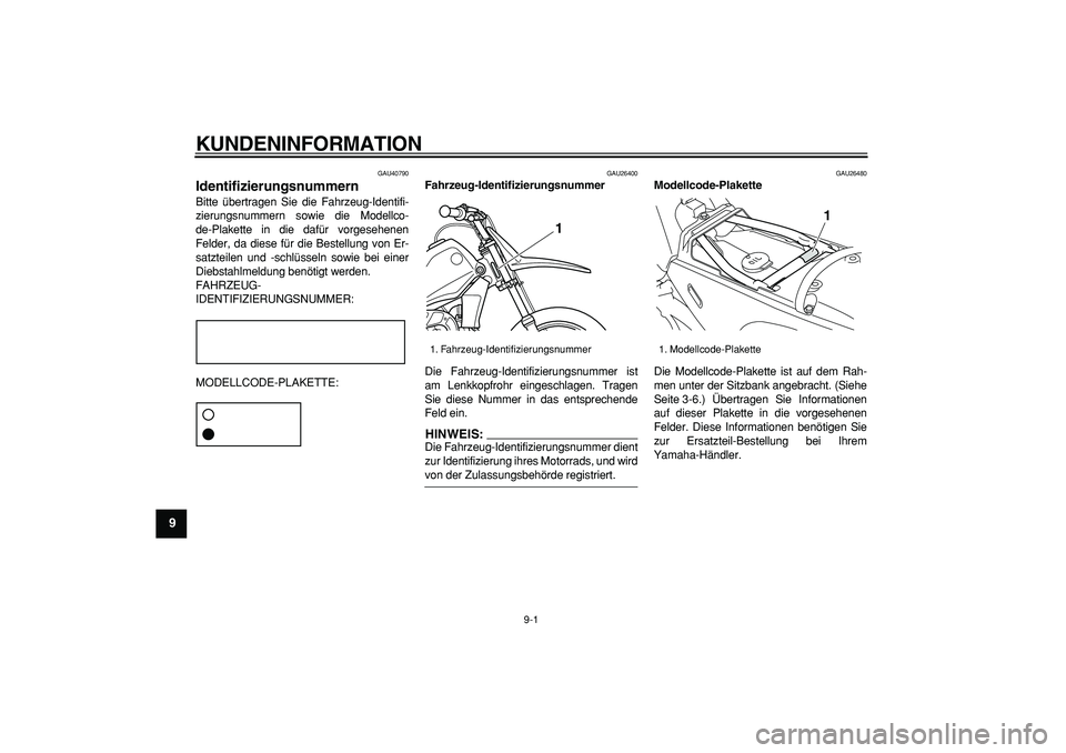 YAMAHA PW80 2007 Betriebsanleitungen (in German)
9-1
1
2
3
4
5
6
7
8
9
KUNDENINFORMATION
GAU40790
Identifizierungsnummern
Bitte übertragen Sie die Fahrzeug-Identifi-
zierungsnummern sowie die Modellco-
de-Plakette in die dafür vorgesehene YAMAHA PW80 2007 Betriebsanleitungen (in German)
9-1
1
2
3
4
5
6
7
8
9
KUNDENINFORMATION
GAU40790
Identifizierungsnummern
Bitte übertragen Sie die Fahrzeug-Identifi-
zierungsnummern sowie die Modellco-
de-Plakette in die dafür vorgesehene