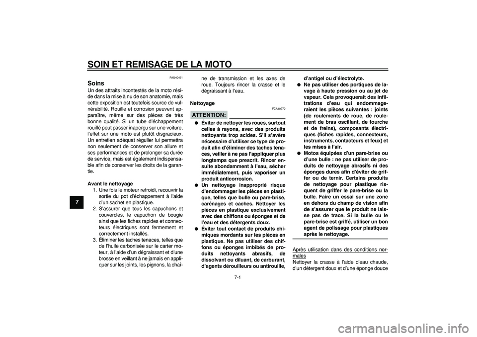 YAMAHA PW80 2007  Notices Demploi (in French)  
7-1 
1
2
3
4
5
6
7
8
9
 
SOIN ET REMISAGE DE LA MOTO 
FAU40461 
Soins  
Un des attraits incontestés de la moto rési-
de dans la mise à nu de son anatomie, mais
cette exposition est toutefois sour
