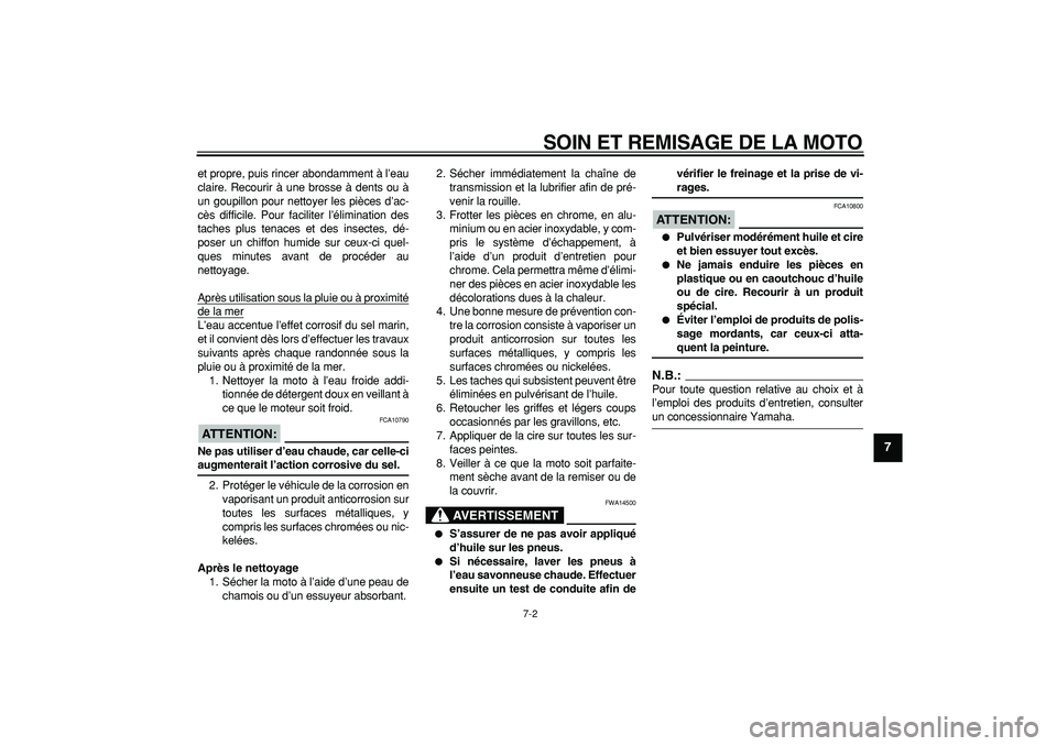 YAMAHA PW80 2007  Notices Demploi (in French)  
SOIN ET REMISAGE DE LA MOTO 
7-2 
2
3
4
5
6
78
9
 
et propre, puis rincer abondamment à l’eau
claire. Recourir à une brosse à dents ou à
un goupillon pour nettoyer les pièces d’ac-
cès dif