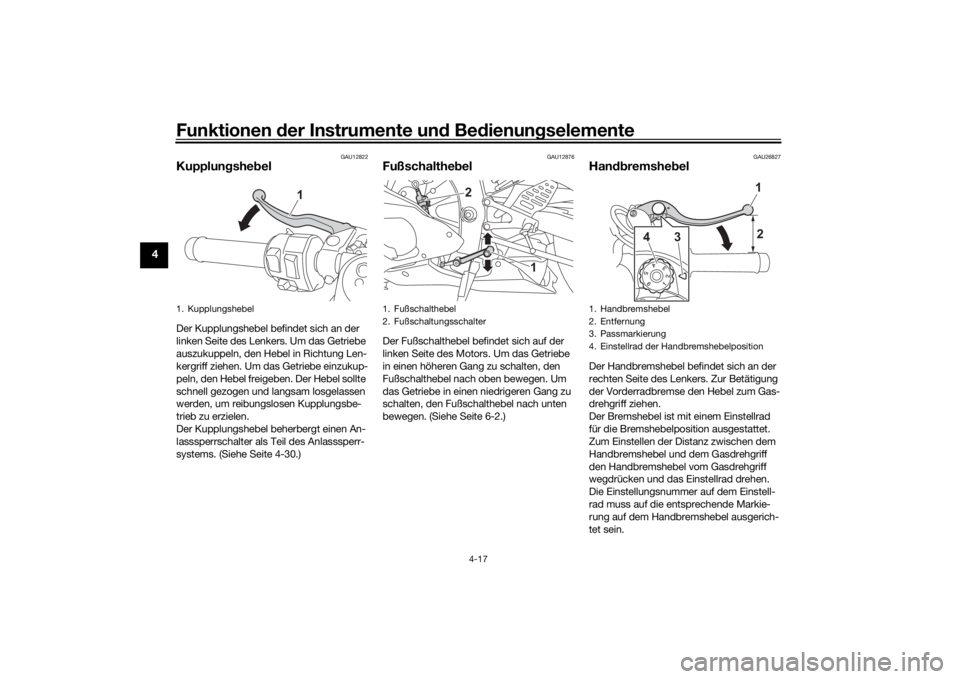 YAMAHA R6 RACE 2022 Betriebsanleitungen (in German) Funktionen der Instru mente un d Be dienun gselemente
4-17
4
GAU12822
Kupplun gshe belDer Kupplungshebel befindet sich an der
linken Seite des Lenkers. Um das Getriebe
auszukuppeln, den Hebel in Ric YAMAHA R6 RACE 2022 Betriebsanleitungen (in German) Funktionen der Instru mente un d Be dienun gselemente
4-17
4
GAU12822
Kupplun gshe belDer Kupplungshebel befindet sich an der
linken Seite des Lenkers. Um das Getriebe
auszukuppeln, den Hebel in Ric