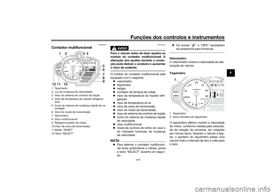 YAMAHA R6 RACE 2022 Manual de utilização (in Portuguese) Funções dos controlos e instrumentos
4-8
4
PAU3904H
Contador multifuncional
AVISO
PWA12423
Pare o veículo antes de fazer ajustes ao
mó dulo do conta dor multifuncional. A
alteração dos ajuste YAMAHA R6 RACE 2022 Manual de utilização (in Portuguese) Funções dos controlos e instrumentos
4-8
4
PAU3904H
Contador multifuncional
AVISO
PWA12423
Pare o veículo antes de fazer ajustes ao
mó dulo do conta dor multifuncional. A
alteração dos ajuste