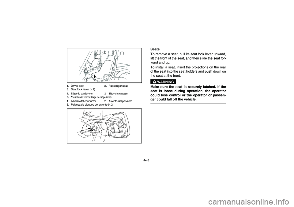 YAMAHA RHINO 660 2007  Notices Demploi (in French) 4-45 1. Driver seat 2. Passenger seat
3. Seat lock lever (× 2)
1. Siège du conducteur 2. Siège du passager
3. Manette de verrouillage de siège (× 2)
1. Asiento del conductor 2. Asiento del pasaje