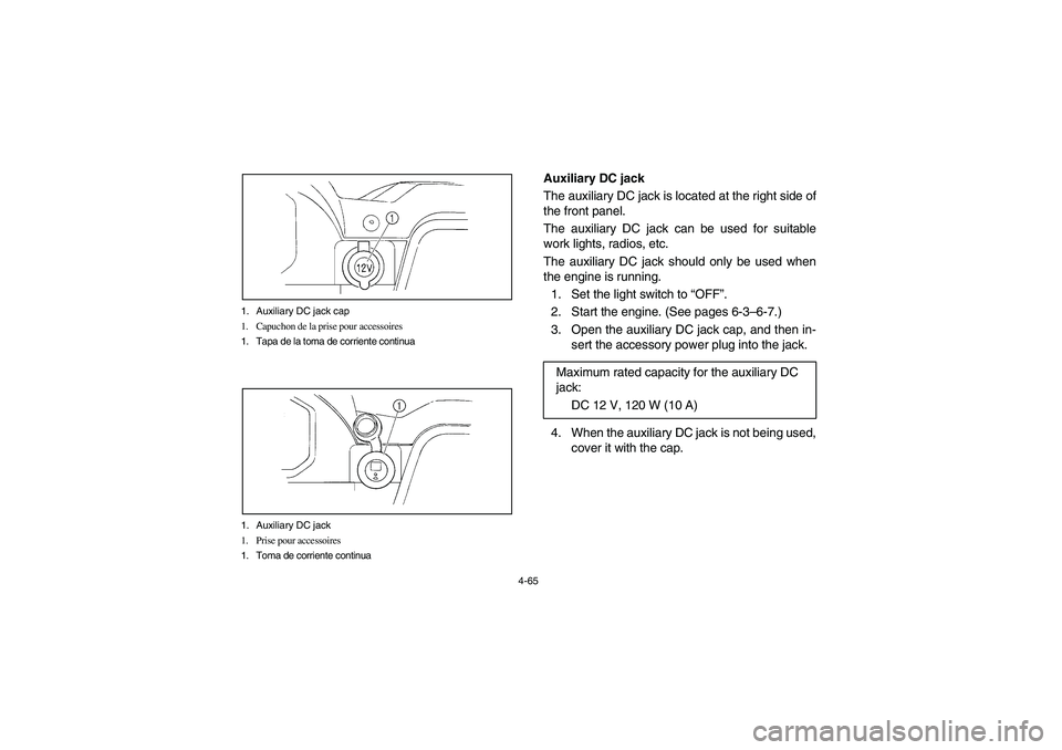 YAMAHA RHINO 660 2007  Notices Demploi (in French) 4-65 1. Auxiliary DC jack cap
1. Capuchon de la prise pour accessoires
1. Tapa de la toma de corriente continua
1. Auxiliary DC jack
1. Prise pour accessoires
1. Toma de corriente continua
EVU00380
Au