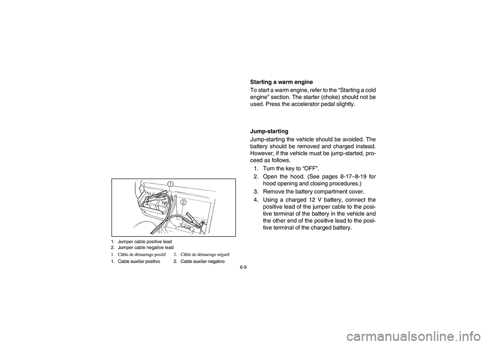 YAMAHA RHINO 660 2007  Notices Demploi (in French) 6-9 1. Jumper cable positive lead
2. Jumper cable negative lead
1. Câble de démarrage positif 2. Câble de démarrage négatif
1. Cable auxiliar positivo 2. Cable auxiliar negativo
EVU00550
Starting