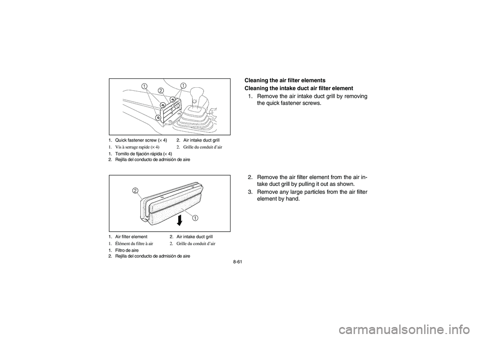 YAMAHA RHINO 660 2007  Notices Demploi (in French) 8-61 1. Quick fastener screw (× 4) 2. Air intake duct grill
1. Vis à serrage rapide (× 4) 2. Grille du conduit d’air
1. Tornillo de fijación rápida (× 4)
2. Rejilla del conducto de admisión d