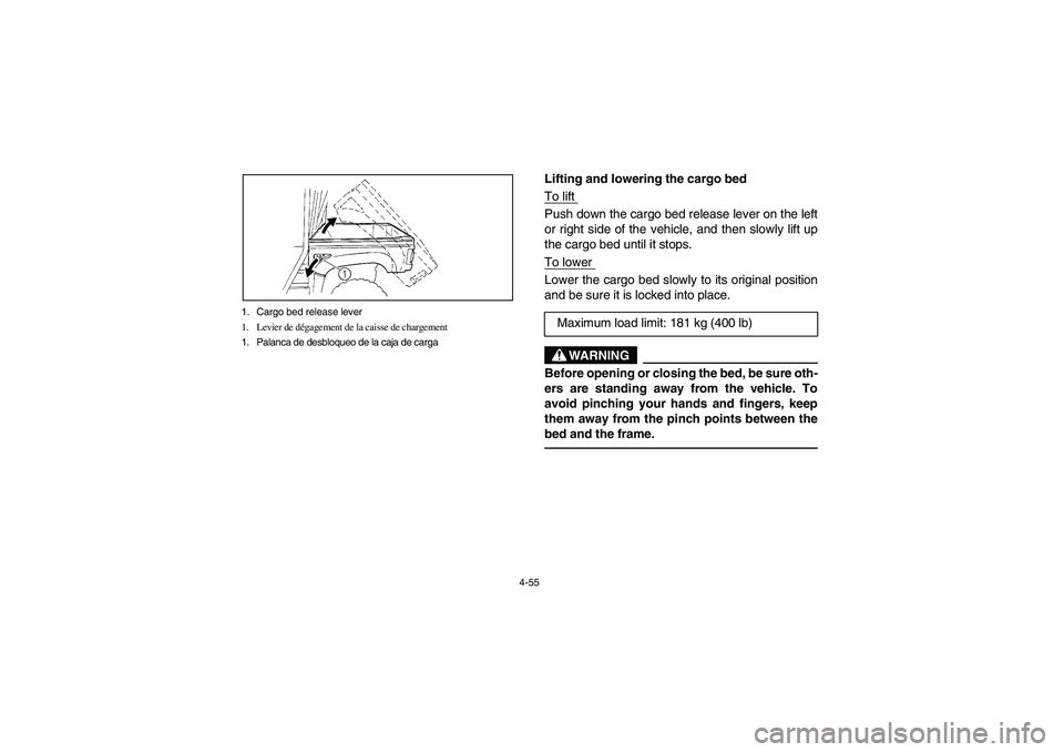 YAMAHA RHINO 660 2007  Manuale de Empleo (in Spanish) 4-55 1. Cargo bed release lever
1. Levier de dégagement de la caisse de chargement
1. Palanca de desbloqueo de la caja de carga
Lifting and lowering the cargo bed
To lift Push down the cargo bed rele