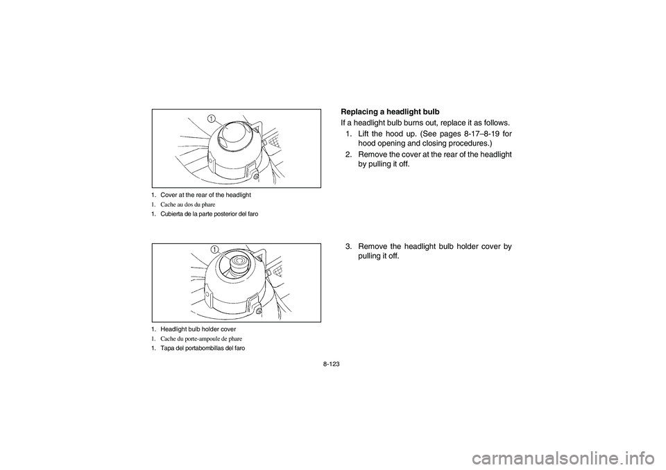 YAMAHA RHINO 660 2007  Manuale de Empleo (in Spanish) 8-123 1. Cover at the rear of the headlight
1. Cache au dos du phare
1. Cubierta de la parte posterior del faro
1. Headlight bulb holder cover
1. Cache du porte-ampoule de phare
1. Tapa del portabombi