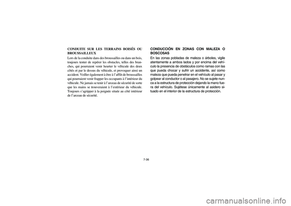 YAMAHA RHINO 660 2005 Manuale de Empleo (in Spanish) 7-36
CONDUITE SUR LES TERRAINS BOISÉS OU
BROUSSAILLEUX
Lors de la conduite dans des broussailles ou dans un bois,
toujours tenter de repérer les obstacles, telles des bran-
ches, qui pourraient veni YAMAHA RHINO 660 2005 Manuale de Empleo (in Spanish) 7-36
CONDUITE SUR LES TERRAINS BOISÉS OU
BROUSSAILLEUX
Lors de la conduite dans des broussailles ou dans un bois,
toujours tenter de repérer les obstacles, telles des bran-
ches, qui pourraient veni