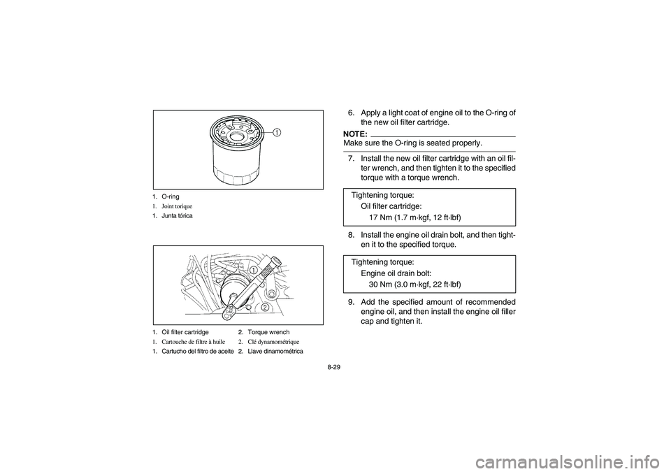 YAMAHA RHINO 660 2005  Manuale de Empleo (in Spanish) 8-29 1. O-ring
1. Joint torique
1. Junta tórica
1. Oil filter cartridge 2. Torque wrench
1. Cartouche de filtre à huile 2. Clé dynamométrique
1. Cartucho del filtro de aceite 2. Llave dinamométri