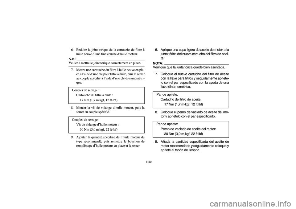 YAMAHA RHINO 660 2005 Manuale de Empleo (in Spanish) 8-30
6. Enduire le joint torique de la cartouche de filtre à
huile neuve d’une fine couche d’huile moteur.N.B.:_ Veiller à mettre le joint torique correctement en place. _7. Mettre une cartouche YAMAHA RHINO 660 2005 Manuale de Empleo (in Spanish) 8-30
6. Enduire le joint torique de la cartouche de filtre à
huile neuve d’une fine couche d’huile moteur.N.B.:_ Veiller à mettre le joint torique correctement en place. _7. Mettre une cartouche