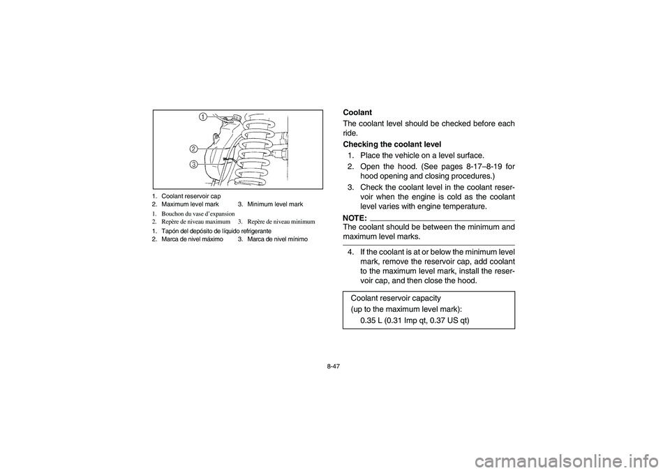 YAMAHA RHINO 660 2005 Manuale de Empleo (in Spanish) 8-47 1. Coolant reservoir cap
2. Maximum level mark 3. Minimum level mark
1. Bouchon du vase d’expansion
2. Repère de niveau maximum 3. Repère de niveau minimum
1. Tapón del depósito de líquido YAMAHA RHINO 660 2005 Manuale de Empleo (in Spanish) 8-47 1. Coolant reservoir cap
2. Maximum level mark 3. Minimum level mark
1. Bouchon du vase d’expansion
2. Repère de niveau maximum 3. Repère de niveau minimum
1. Tapón del depósito de líquido