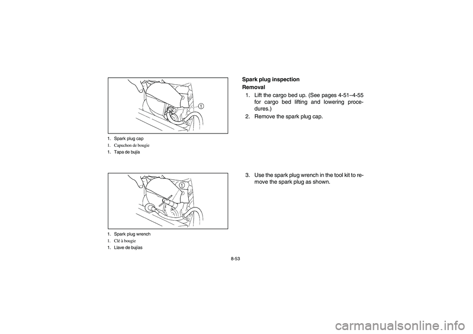 YAMAHA RHINO 660 2005  Manuale de Empleo (in Spanish) 8-53 1. Spark plug cap
1. Capuchon de bougie
1. Tapa de bujía
1. Spark plug wrench
1. Clé à bougie
1. Llave de bujías
EVU00750
Spark plug inspection
Removal
1. Lift the cargo bed up. (See pages 4-