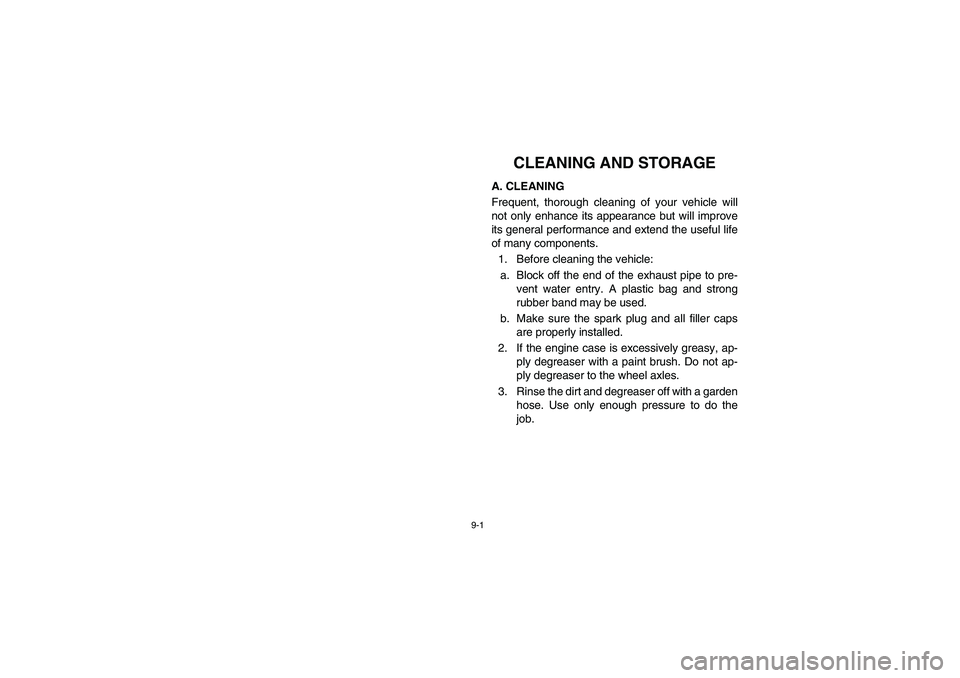 YAMAHA RHINO 660 2005  Manuale de Empleo (in Spanish) 9-1
EVU01550
1-CLEANING AND STORAGE
A. CLEANING
Frequent, thorough cleaning of your vehicle will
not only enhance its appearance but will improve
its general performance and extend the useful life
of 