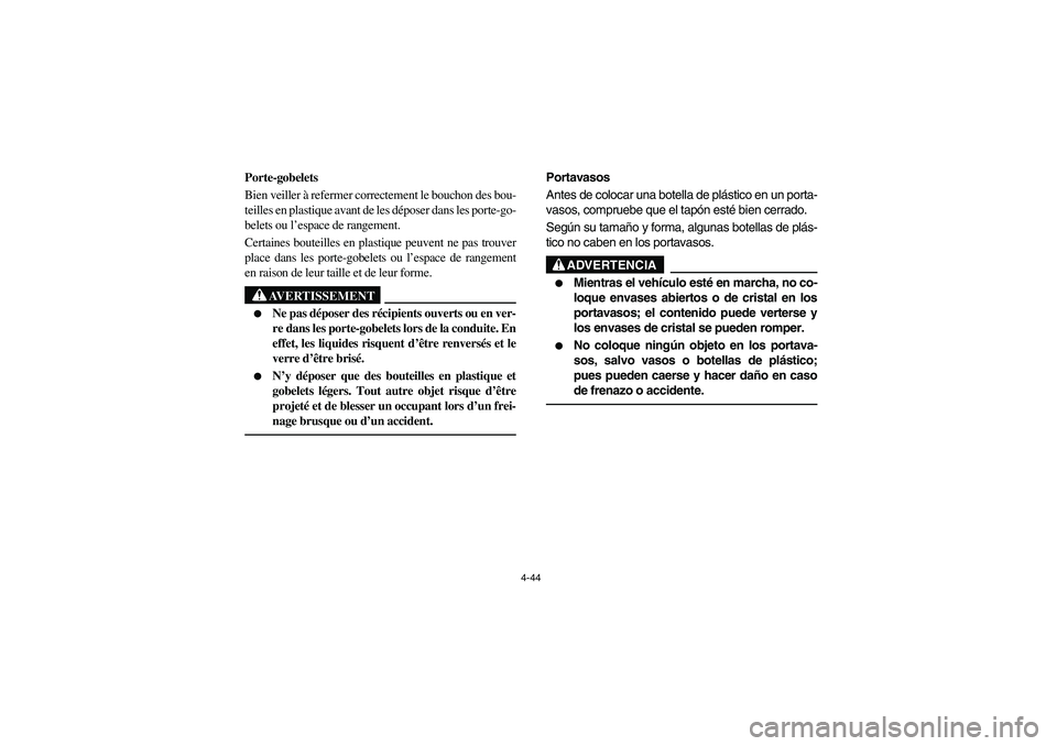 YAMAHA RHINO 700 2009 Manuale de Empleo (in Spanish) 4-44
5B410005
Porte-gobelets
Bien veiller à refermer correctement le bouchon des bou-
teilles en plastique avant de les déposer dans les porte-go-
belets ou l’espace de rangement.
Certaines boutei YAMAHA RHINO 700 2009 Manuale de Empleo (in Spanish) 4-44
5B410005
Porte-gobelets
Bien veiller à refermer correctement le bouchon des bou-
teilles en plastique avant de les déposer dans les porte-go-
belets ou l’espace de rangement.
Certaines boutei