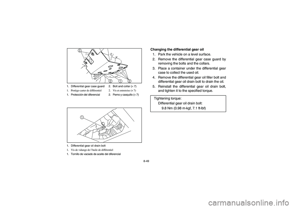 YAMAHA RHINO 700 2009  Manuale de Empleo (in Spanish) 8-49 1. Differential gear case guard 2. Bolt and collar (× 7)
1. Protège-carter de différentiel 2. Vis et entretoise (× 7)
1. Protección del diferencial 2. Perno y casquillo (× 7)
1
2
22
1. Diff