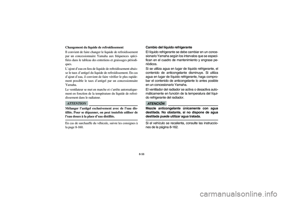 YAMAHA RHINO 700 2009 Manuale de Empleo (in Spanish) 8-56
Changement du liquide de refroidissement
Il convient de faire changer le liquide de refroidissement
par un concessionnaire Yamaha aux fréquences spéci-
fiées dans le tableau des entretiens et YAMAHA RHINO 700 2009 Manuale de Empleo (in Spanish) 8-56
Changement du liquide de refroidissement
Il convient de faire changer le liquide de refroidissement
par un concessionnaire Yamaha aux fréquences spéci-
fiées dans le tableau des entretiens et