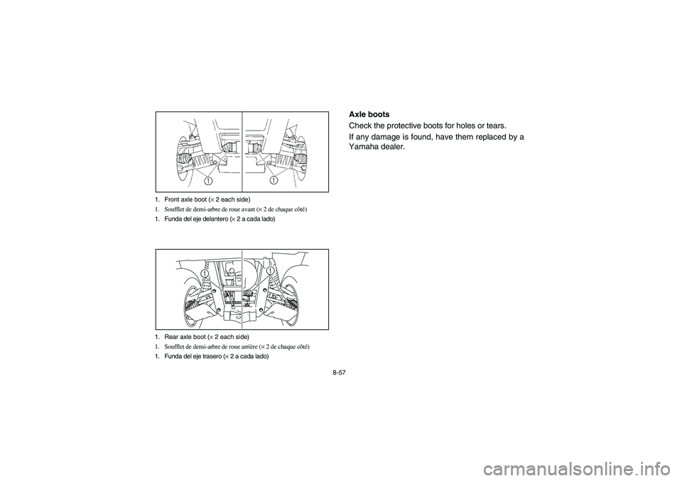 YAMAHA RHINO 700 2009  Manuale de Empleo (in Spanish) 8-57 1. Front axle boot (× 2 each side)
1. Soufflet de demi-arbre de roue avant (× 2 de chaque côté)
1. Funda del eje delantero (× 2 a cada lado)
1. Rear axle boot (× 2 each side)
1. Soufflet de