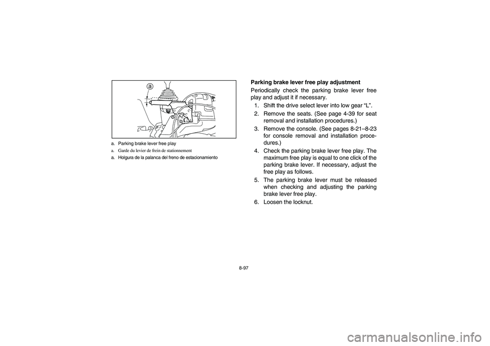 YAMAHA RHINO 700 2009  Manuale de Empleo (in Spanish) 8-97 a. Parking brake lever free play
a. Garde du levier de frein de stationnement
a. Holgura de la palanca del freno de estacionamiento
a
EVU00870
Parking brake lever free play adjustment
Periodicall