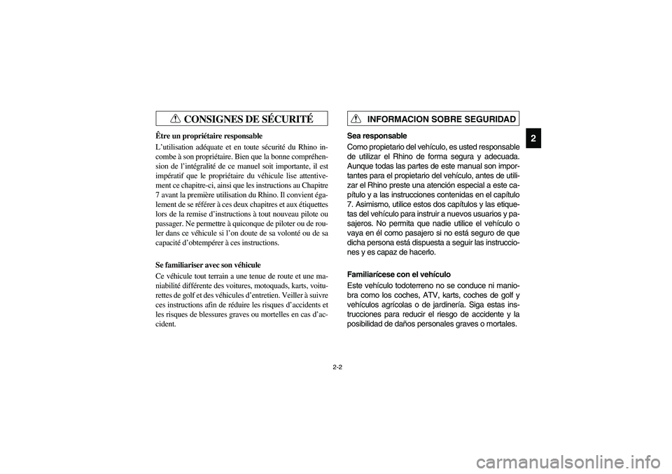YAMAHA RHINO 700 2009 Manuale de Empleo (in Spanish) 2-2
2
CONSIGNES DE SÉCURITÉ
FVU00070
Être un propriétaire responsable
L’utilisation adéquate et en toute sécurité du Rhino in-
combe à son propriétaire. Bien que la bonne compréhen-
sion d YAMAHA RHINO 700 2009 Manuale de Empleo (in Spanish) 2-2
2
CONSIGNES DE SÉCURITÉ
FVU00070
Être un propriétaire responsable
L’utilisation adéquate et en toute sécurité du Rhino in-
combe à son propriétaire. Bien que la bonne compréhen-
sion d