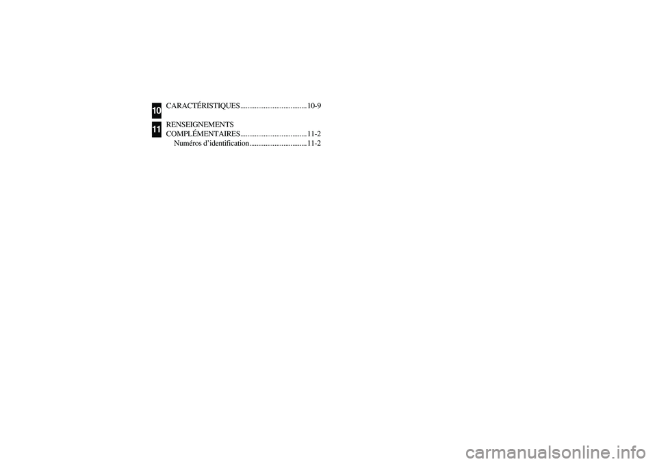 YAMAHA RHINO 700 2008  Owners Manual CARACTÉRISTIQUES..................................... 10-9
RENSEIGNEMENTS 
COMPLÉMENTAIRES..................................... 11-2
Numéros d’identification................................ 11-2
