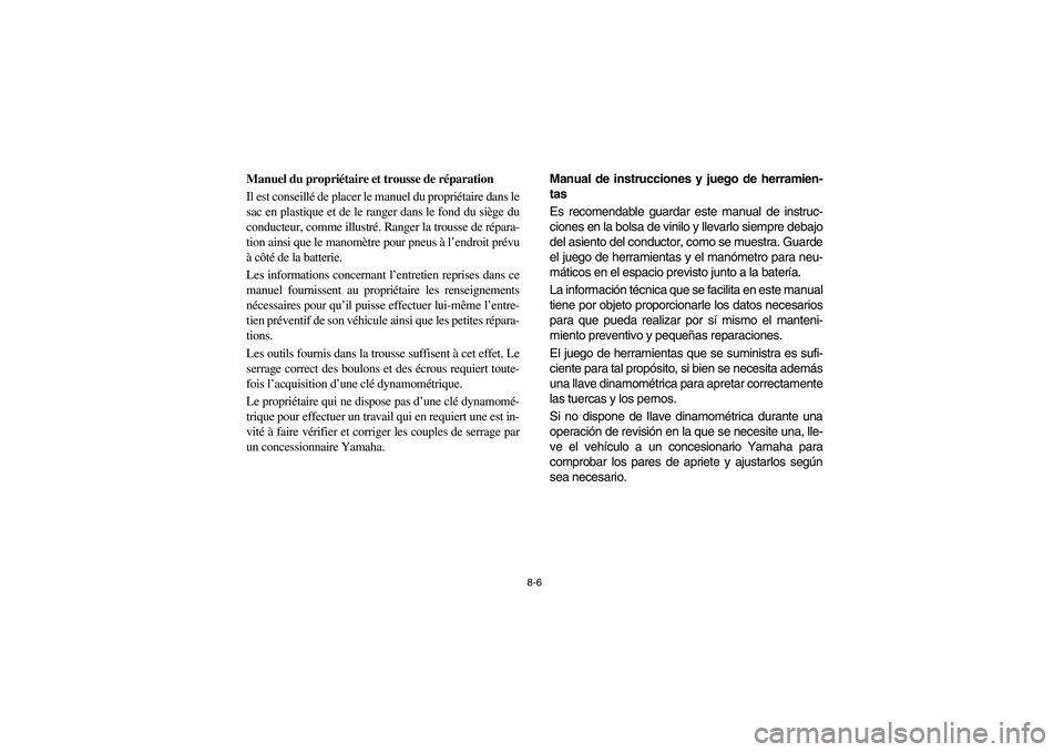 YAMAHA RHINO 700 2008 Owners Manual 8-6
FVU00660
Manuel du propriétaire et trousse de réparation
Il est conseillé de placer le manuel du propriétaire dans le
sac en plastique et de le ranger dans le fond du siège du
conducteur, com YAMAHA RHINO 700 2008 Owners Manual 8-6
FVU00660
Manuel du propriétaire et trousse de réparation
Il est conseillé de placer le manuel du propriétaire dans le
sac en plastique et de le ranger dans le fond du siège du
conducteur, com