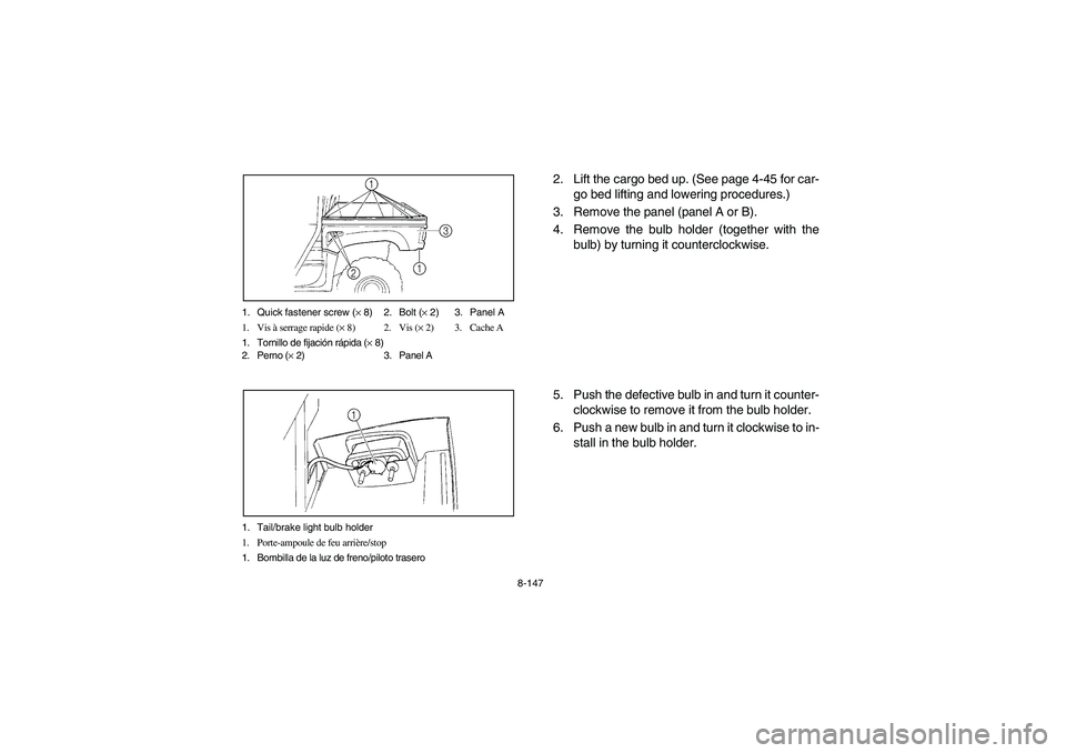 YAMAHA RHINO 700 2008  Owners Manual 8-147 1. Quick fastener screw (× 8) 2. Bolt (× 2) 3. Panel A
1. Vis à serrage rapide (× 8) 2. Vis (× 2) 3. Cache A
1. Tornillo de fijación rápida (× 8)
2. Perno (× 2) 3. Panel A
1. Tail/brake