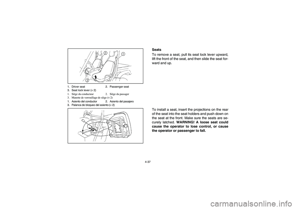 YAMAHA RHINO 700 2008  Notices Demploi (in French) 4-37 1. Driver seat 2. Passenger seat
3. Seat lock lever (× 2)
1. Siège du conducteur 2. Siège du passager
3. Manette de verrouillage de siège (× 2)
1. Asiento del conductor 2. Asiento del pasaje