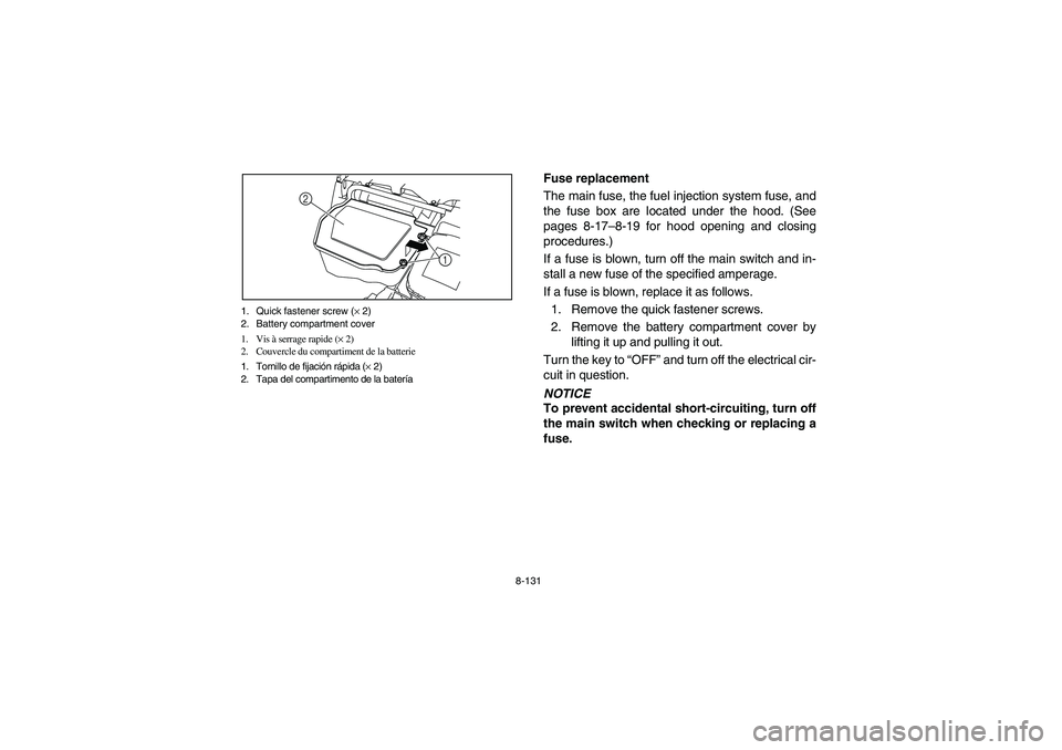 YAMAHA RHINO 700 2008  Notices Demploi (in French) 8-131 1. Quick fastener screw (× 2)
2. Battery compartment cover
1. Vis à serrage rapide (× 2)
2. Couvercle du compartiment de la batterie
1. Tornillo de fijación rápida (× 2)
2. Tapa del compar
