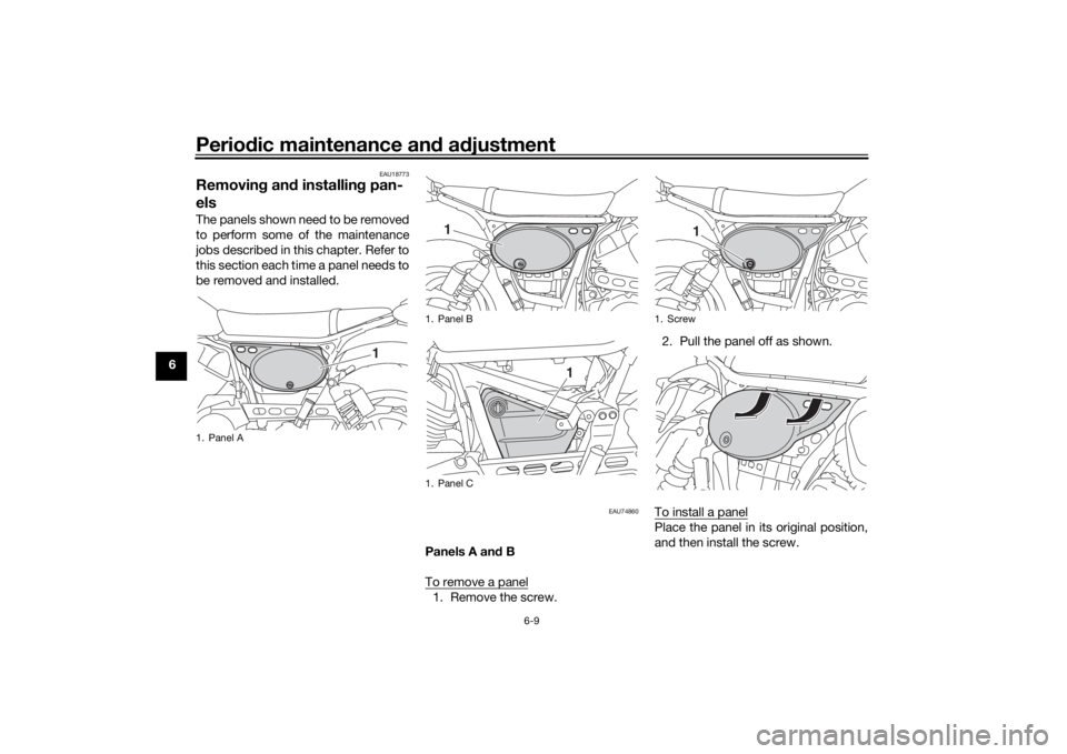 YAMAHA SCR950 2017  Owners Manual Periodic maintenance an d a djustment
6-9
6
EAU18773
Removin g an d installin g pan-
elsThe panels shown need to be removed
to perform some of the maintenance
jobs described in this chapter. Refer to

