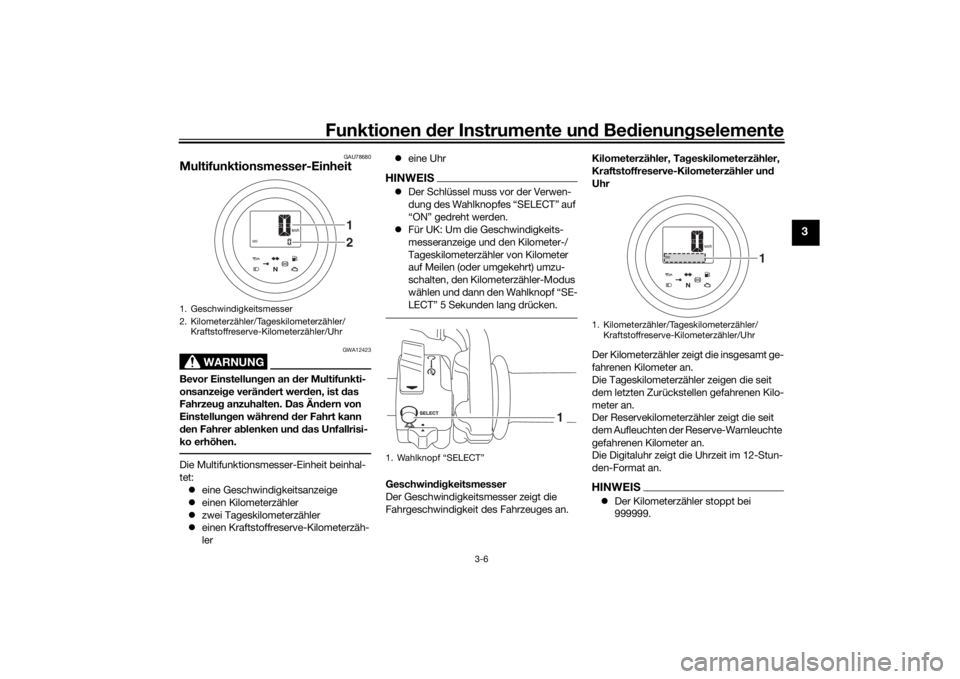 YAMAHA SCR950 2017 Betriebsanleitungen (in German) Funktionen der Instru mente un d Be dienun gselemente
3-6
3
GAU78680
Multifunktionsmesser-Einheit
WARNUNG
GWA12423
Bevor Einstellun gen an d er Multifunkti-
onsanzei ge verän dert wer den, ist das
YAMAHA SCR950 2017 Betriebsanleitungen (in German) Funktionen der Instru mente un d Be dienun gselemente
3-6
3
GAU78680
Multifunktionsmesser-Einheit
WARNUNG
GWA12423
Bevor Einstellun gen an d er Multifunkti-
onsanzei ge verän dert wer den, ist das