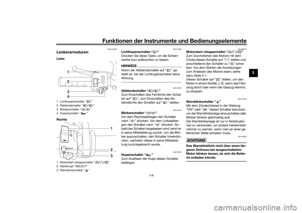 YAMAHA SCR950 2017 Betriebsanleitungen (in German) Funktionen der Instru mente un d Be dienun gselemente
3-8
3
GAU1234M
LenkerarmaturenLinks
Rechts
GAU12352
Lichthupenschalter “ ”
Drücken Sie diese Taste, um die Schein-
werfer kurz aufleuchten YAMAHA SCR950 2017 Betriebsanleitungen (in German) Funktionen der Instru mente un d Be dienun gselemente
3-8
3
GAU1234M
LenkerarmaturenLinks
Rechts
GAU12352
Lichthupenschalter “ ”
Drücken Sie diese Taste, um die Schein-
werfer kurz aufleuchten