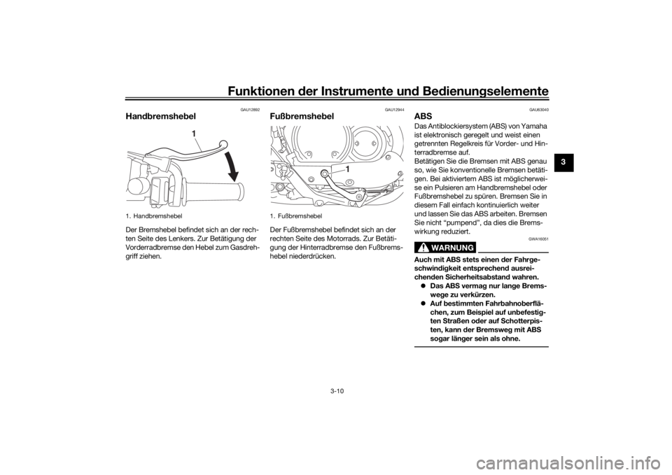 YAMAHA SCR950 2017 Betriebsanleitungen (in German) Funktionen der Instru mente un d Be dienun gselemente
3-10
3
GAU12892
Han dbremshe belDer Bremshebel befindet sich an der rech-
ten Seite des Lenkers. Zur Betätigung der
Vorderradbremse den Hebel zu YAMAHA SCR950 2017 Betriebsanleitungen (in German) Funktionen der Instru mente un d Be dienun gselemente
3-10
3
GAU12892
Han dbremshe belDer Bremshebel befindet sich an der rech-
ten Seite des Lenkers. Zur Betätigung der
Vorderradbremse den Hebel zu