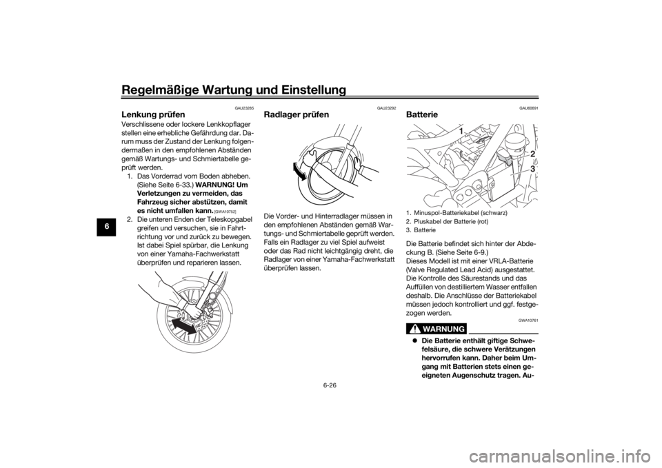 YAMAHA SCR950 2017 Betriebsanleitungen (in German) Regelmäßi ge Wartun g un d Einstellun g
6-26
6
GAU23285
Lenkung prüfenVerschlissene oder lockere Lenkkopflager
stellen eine erhebliche Gefährdung dar. Da-
rum muss der Zustand der Lenkung folgen- YAMAHA SCR950 2017 Betriebsanleitungen (in German) Regelmäßi ge Wartun g un d Einstellun g
6-26
6
GAU23285
Lenkung prüfenVerschlissene oder lockere Lenkkopflager
stellen eine erhebliche Gefährdung dar. Da-
rum muss der Zustand der Lenkung folgen-