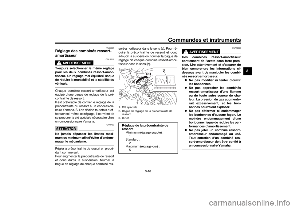 YAMAHA SCR950 2017 Notices Demploi (in French) Commandes et instruments
3-16
3
FAU66951
Réglage des combinés ressort-
amortisseur
AVERTISSEMENT
FWA10211
Toujours sélectionner le même réglage
pour les deux combinés ressort-amor-
tisseur. Un YAMAHA SCR950 2017 Notices Demploi (in French) Commandes et instruments
3-16
3
FAU66951
Réglage des combinés ressort-
amortisseur
AVERTISSEMENT
FWA10211
Toujours sélectionner le même réglage
pour les deux combinés ressort-amor-
tisseur. Un