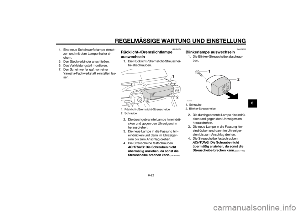 YAMAHA SLIDER 50 2014 Betriebsanleitungen (in German) REGELMÄSSIGE WARTUNG UND EINSTELLUNG
6-22
6
4. Eine neue Scheinwerferlampe einset-
zen und mit dem Lampenhalter si-
chern.
5. Den Steckverbinder anschließen.
6. Das Verkleidungsteil montieren.
7. De YAMAHA SLIDER 50 2014 Betriebsanleitungen (in German) REGELMÄSSIGE WARTUNG UND EINSTELLUNG
6-22
6
4. Eine neue Scheinwerferlampe einset-
zen und mit dem Lampenhalter si-
chern.
5. Den Steckverbinder anschließen.
6. Das Verkleidungsteil montieren.
7. De