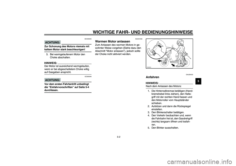 YAMAHA SLIDER 50 2006 Betriebsanleitungen (in German) WICHTIGE FAHR- UND BEDIENUNGSHINWEISE
5-2
5
GCA00045
ACHTUNG:_ Zur Schonung des Motors niemals mit
kaltem Motor stark beschleunigen! _5. Bei warmgelaufenem Motor den
Choke abschalten.HINWEIS:_ Der M YAMAHA SLIDER 50 2006 Betriebsanleitungen (in German) WICHTIGE FAHR- UND BEDIENUNGSHINWEISE
5-2
5
GCA00045
ACHTUNG:_ Zur Schonung des Motors niemals mit
kaltem Motor stark beschleunigen! _5. Bei warmgelaufenem Motor den
Choke abschalten.HINWEIS:_ Der M