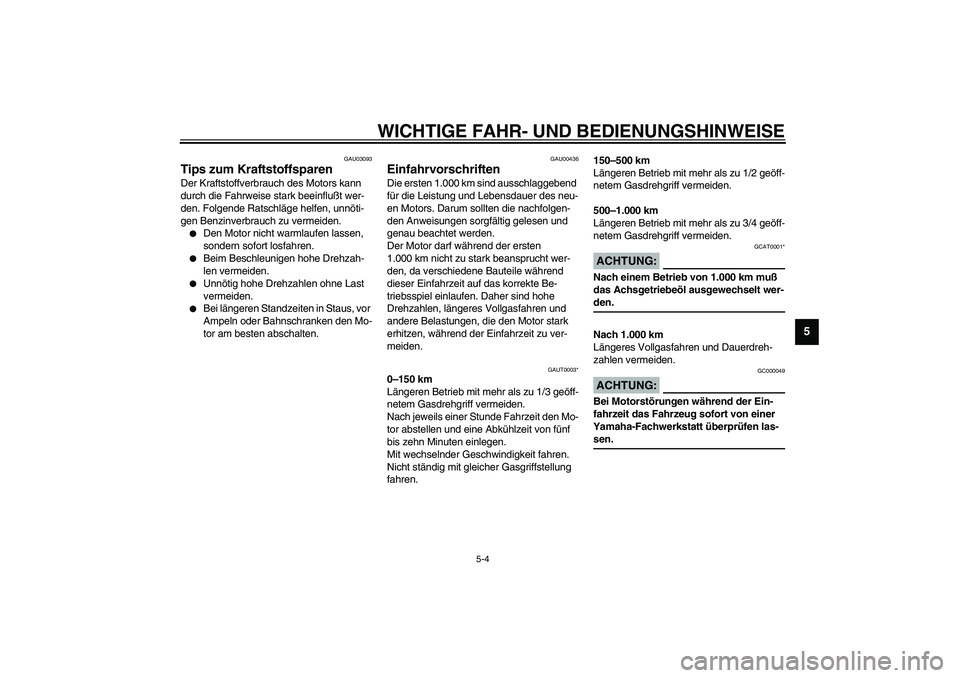 YAMAHA SLIDER 50 2006 Betriebsanleitungen (in German) WICHTIGE FAHR- UND BEDIENUNGSHINWEISE
5-4
5
GAU03093
Tips zum Kraftstoffsparen Der Kraftstoffverbrauch des Motors kann
durch die Fahrweise stark beeinflußt wer-
den. Folgende Ratschläge helfen, unn YAMAHA SLIDER 50 2006 Betriebsanleitungen (in German) WICHTIGE FAHR- UND BEDIENUNGSHINWEISE
5-4
5
GAU03093
Tips zum Kraftstoffsparen Der Kraftstoffverbrauch des Motors kann
durch die Fahrweise stark beeinflußt wer-
den. Folgende Ratschläge helfen, unn