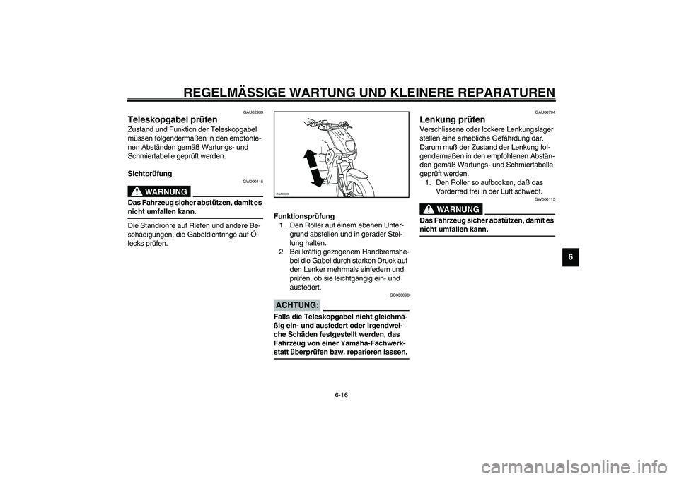 YAMAHA SLIDER 50 2006 Betriebsanleitungen (in German) REGELMÄSSIGE WARTUNG UND KLEINERE REPARATUREN
6-16
6
GAU02939
Teleskopgabel prüfen Zustand und Funktion der Teleskopgabel
müssen folgendermaßen in den empfohle-
nen Abständen gemäß Wartungs- u YAMAHA SLIDER 50 2006 Betriebsanleitungen (in German) REGELMÄSSIGE WARTUNG UND KLEINERE REPARATUREN
6-16
6
GAU02939
Teleskopgabel prüfen Zustand und Funktion der Teleskopgabel
müssen folgendermaßen in den empfohle-
nen Abständen gemäß Wartungs- u
