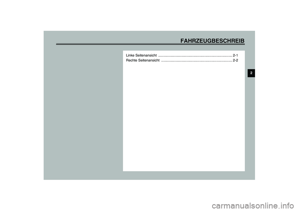 YAMAHA SLIDER 50 2003  Betriebsanleitungen (in German) FAHRZEUGBESCHREIB
2
Linke Seitenansicht  ........................................................................... 2-1
Rechte Seitenansicht  .........................................................