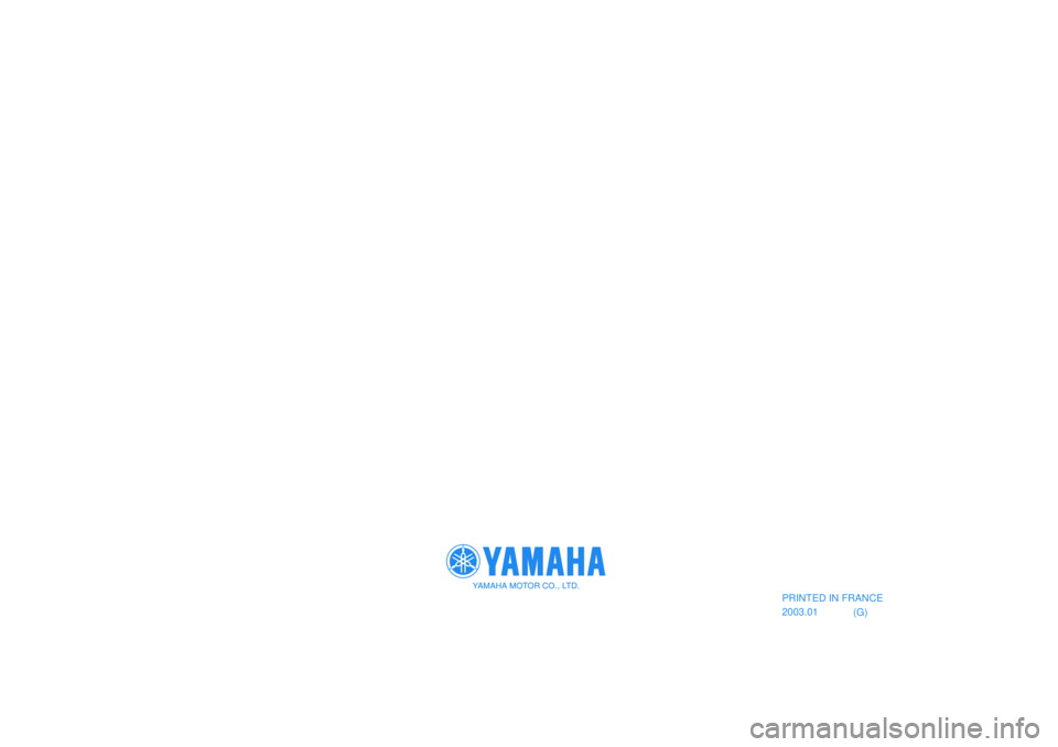 YAMAHA SLIDER 50 2003  Betriebsanleitungen (in German) YAMAHA MOTOR CO., LTD.
(G) PRINTED IN FRANCE
2003.01
YAMAHA MOTOR CO., LTD. 