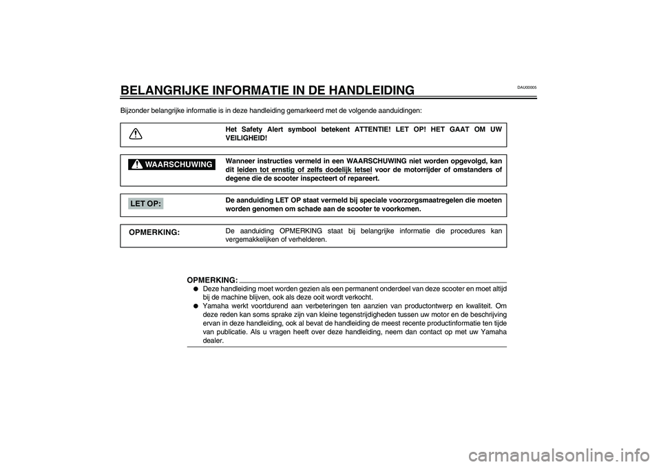 YAMAHA SLIDER 50 2003 Instructieboekje (in Dutch) DAU00005
BELANGRIJKE INFORMATIE IN DE HANDLEIDINGBijzonder belangrijke informatie is in deze handleiding gemarkeerd met de volgende aanduidingen:
Het Safety Alert symbool betekent ATTENTIE! LET OP! HE YAMAHA SLIDER 50 2003 Instructieboekje (in Dutch) DAU00005
BELANGRIJKE INFORMATIE IN DE HANDLEIDINGBijzonder belangrijke informatie is in deze handleiding gemarkeerd met de volgende aanduidingen:
Het Safety Alert symbool betekent ATTENTIE! LET OP! HE