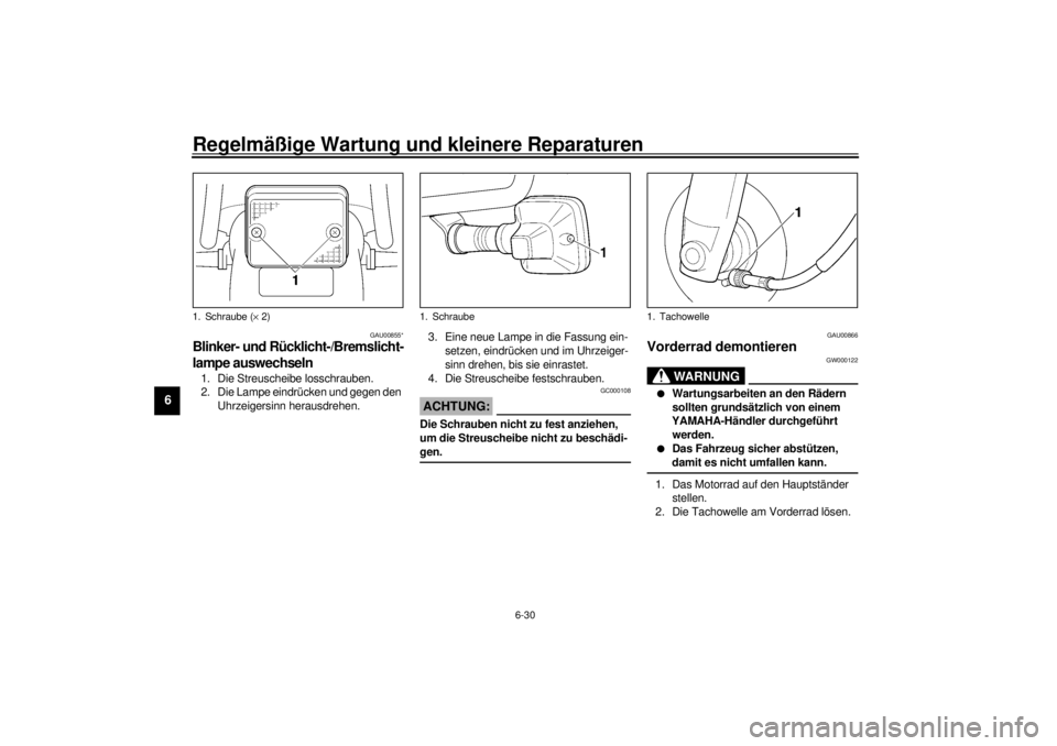 YAMAHA SR125 2000  Betriebsanleitungen (in German) Regelmäßige Wartung und kleinere Reparaturen
6-30
6
GAU00855*
Blinker- und Rücklicht-/Bremslicht-
lampe auswechseln1. Die Streuscheibe losschrauben.
2. Die Lampe eindrücken und gegen den 
Uhrzeige