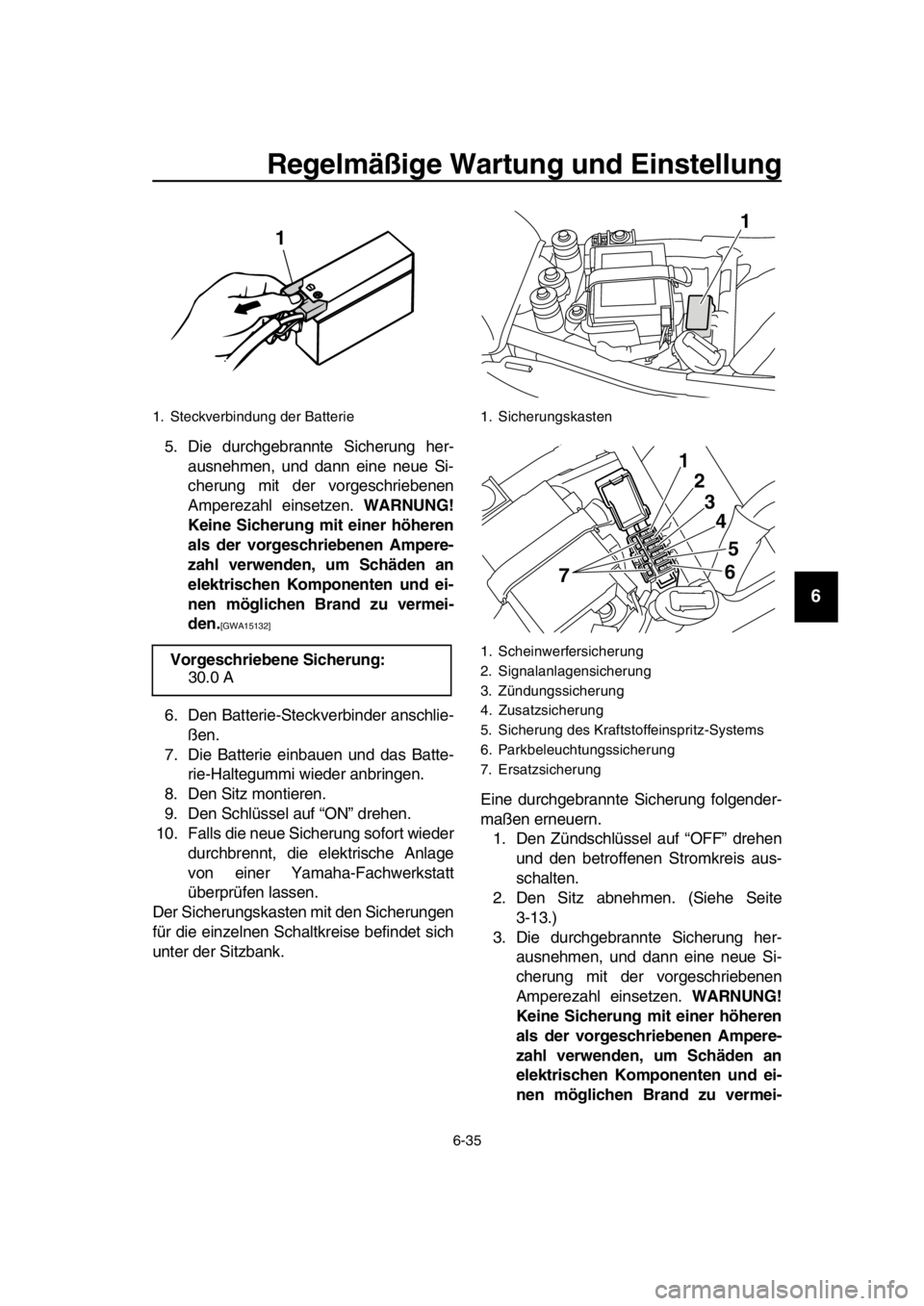 YAMAHA SR400 2016  Betriebsanleitungen (in German) Regelmäßige Wartung und Einstellung
6-35
1
2
3
4
5
6
7
8
9
10
11
12
13
14
5. Die durchgebrannte Sicherung her- ausnehmen, und dann eine neue Si-
cherung mit der vorgeschriebenen
Amperezahl einsetzen