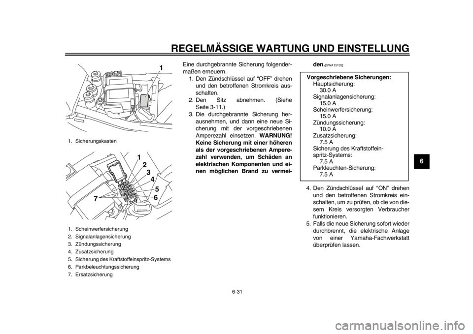 YAMAHA SR400 2014  Betriebsanleitungen (in German) REGELMÄSSIGE WARTUNG UND EINSTELLUNG
6-31
1
2
3
4
567
8
9
10
11
12
Eine durchgebrannte  Sicherung folgender-
maßen erneuern.
1. Den Zündschlüssel auf “OFF” drehen und den betroffenen Stromkrei